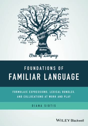 Foundations of Familiar Language: Formulaic Expressions, Lexical Bundles, and Collocations at Work and Play