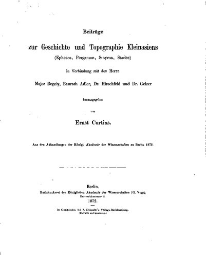 Beiträge zur Geschichte und Topographie Kleinasiens (Ephesos, Pergamon, Smyrna, Sardes) in Verbindung mit den Herrn Major Regely, Baurat Adler, Dr. Hirschfeld und Dr. Gelzer