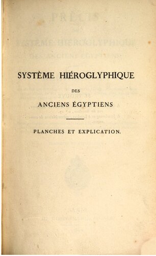 Précis du système hiéroglyphique des anciens Égyptiens, ou Recherches sur les ... les autres méthodes graphiques égyptiennes