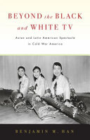 Beyond the Black and White TV : Asian and Latin American spectacle in Cold War America