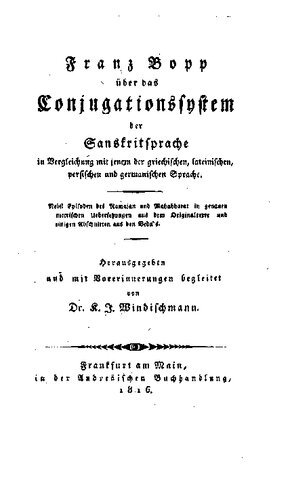 Franz Bopp über das Conjugationssystem der Sanskritsprache im Vergleich mit jenem der griechischen, lateinischen, persischen und der germanischen Sprache