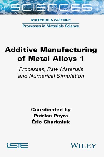 Additive Manufacturing of Metal Alloys 1: Processes, Raw Materials and Numerical Simulation