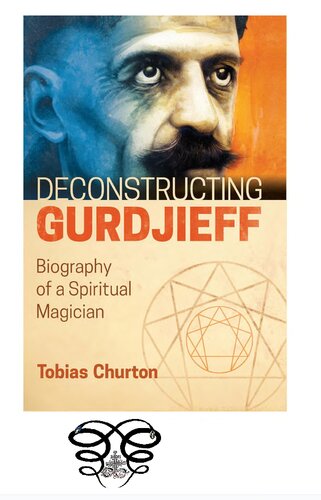 Deconstructing Gurdjieff: Biography of a Spiritual Magician