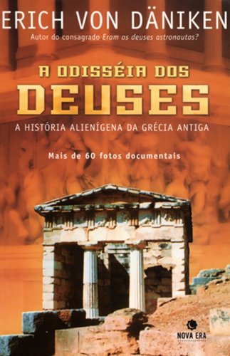 A Odisseia Dos Deuses. A História Alienígena Da Grécia Antiga