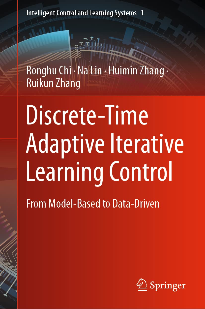 Discrete-Time Adaptive Iterative Learning Control: From Model-Based to Data-Driven (Intelligent Control and Learning Systems, 1)