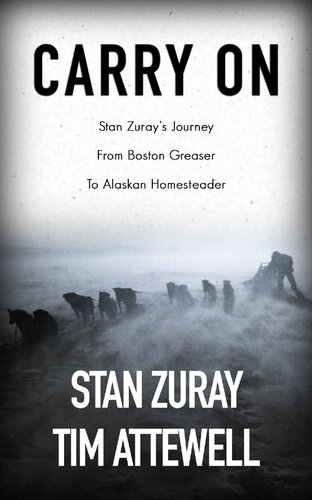 Carry On: Stan Zuray's Journey from Boston Greaser to Alaskan Homesteader