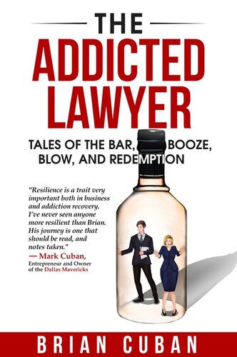 The Addicted Lawyer: Tales of the Bar, Booze, Blow, and Redemption