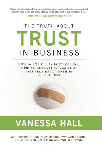 The Truth about Trust in Business: How to Enrich the Bottom Line, Improve Retention, and Build Valuable Relationships for Success