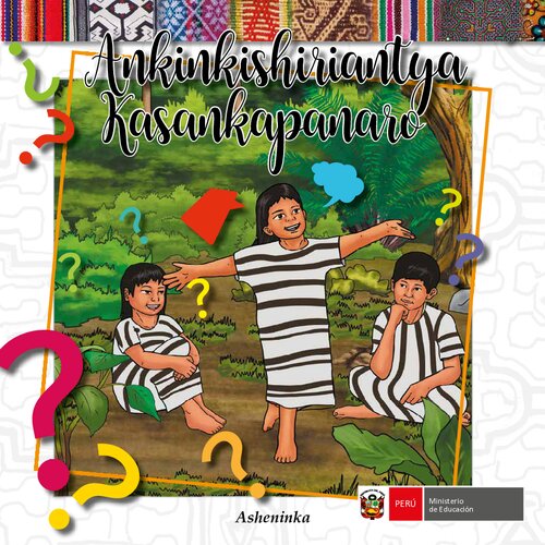 Ankinkishiriantya nkinkishiriantya Kasankapanaro. Colección de Adivinanzas y Poemas - ashéninka (Arawak)