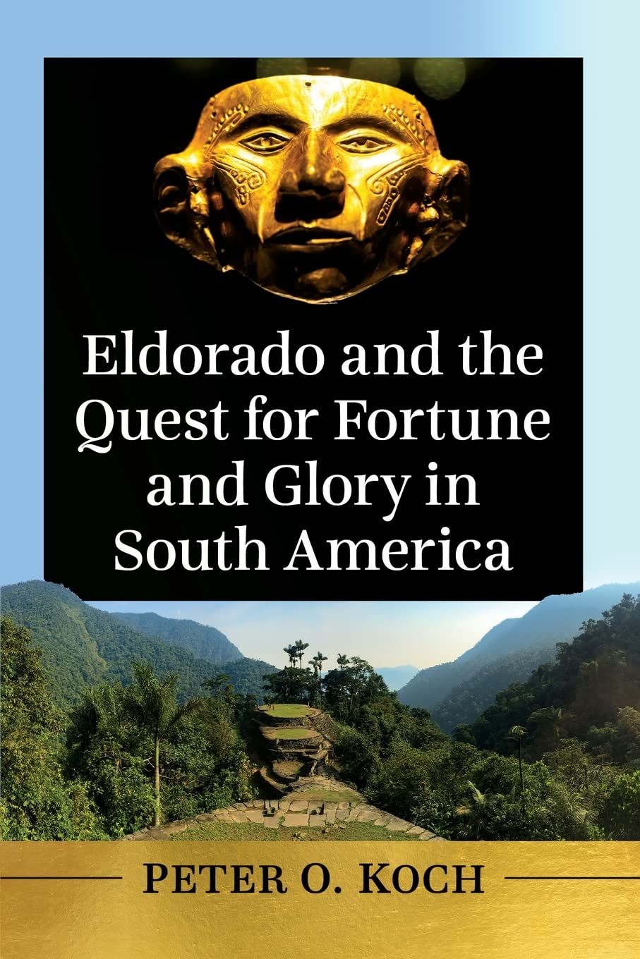 Eldorado and the Quest for Fortune and Glory in South America