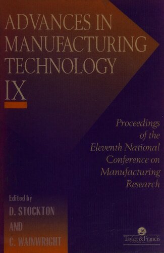 Advances in manufacturing technology IX : proceedings of the Eleventh National Conference on Manufacturing Research, De Montfort University, Leicester, 12-14 September 1995