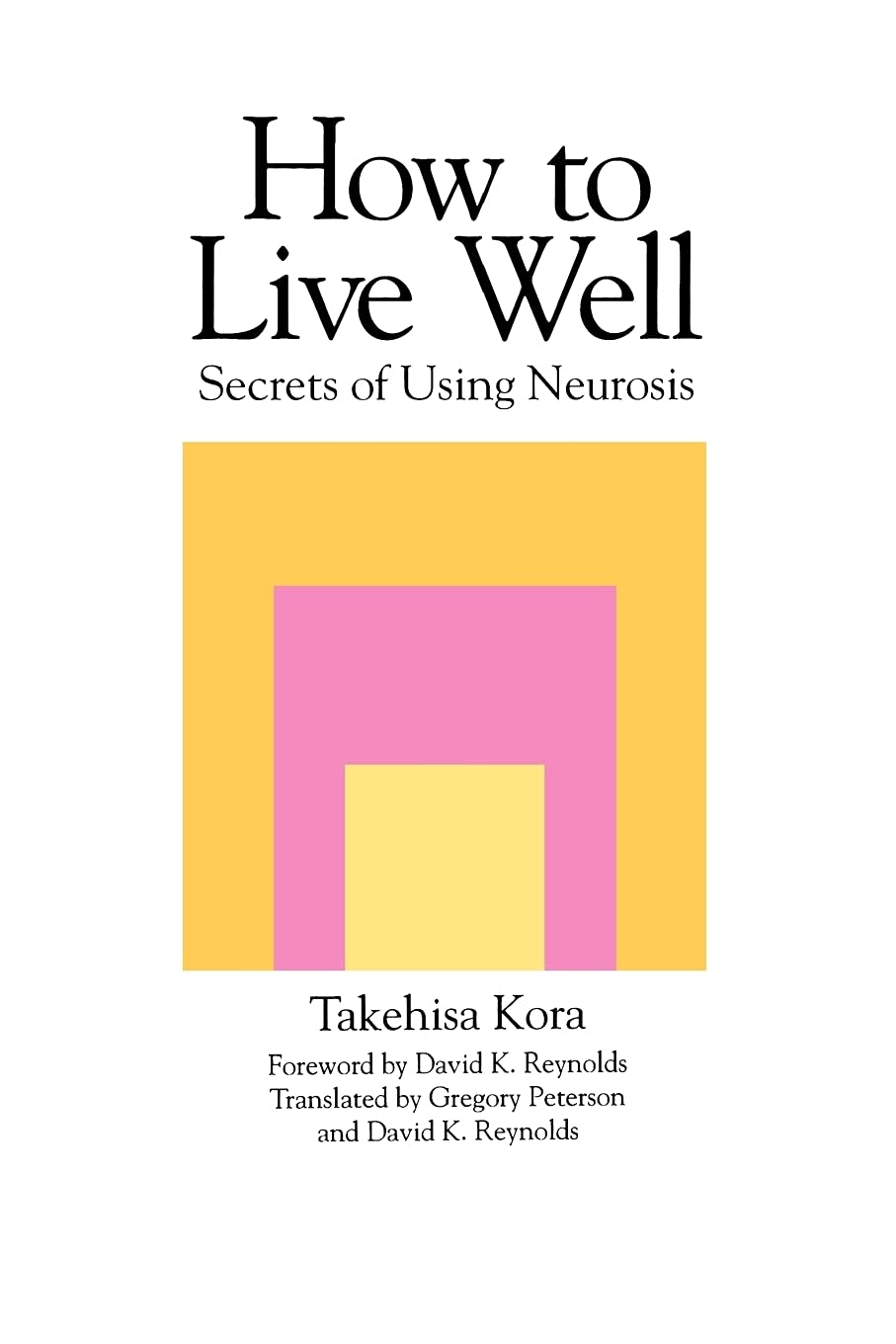 How to Live Well: Secrets of Using Neurosis