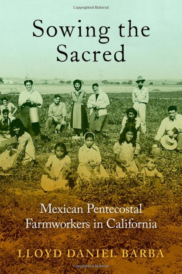 Sowing the Sacred: Mexican Pentecostal Farmworkers in California