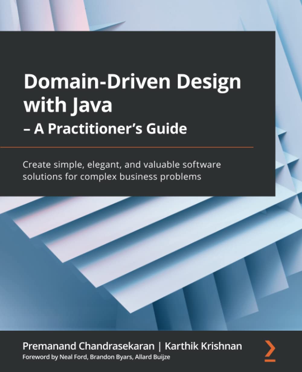 Domain-Driven Design with Java - A Practitioner's Guide: Create simple, elegant, and valuable software solutions for complex business problems