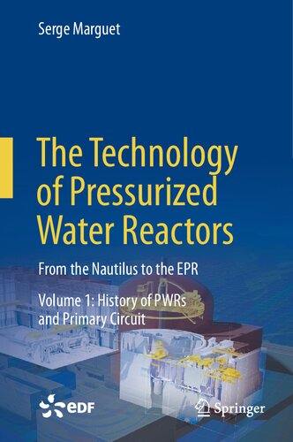 The Technology of Pressurized Water Reactors: From the Nautilus to the EPR, Volume 1: History of PWRs and Primary Circuit