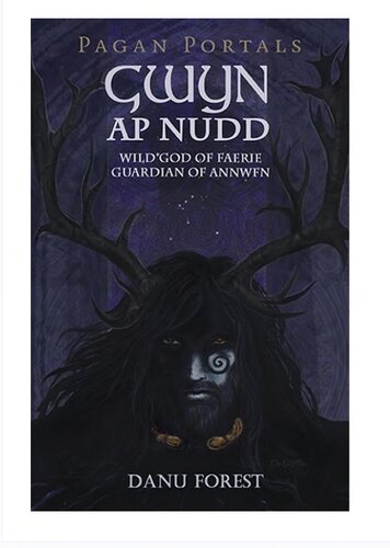 Pagan Portals - Gwyn ap Nudd: Wild God of Faery, Guardian of Annwfn