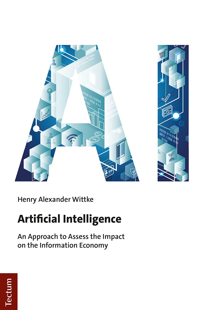 Artificial Intelligence: An Approach to Assess the Impact on the Information Economy (Tectum - Masterarbeiten)