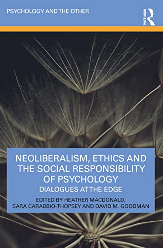 Neoliberalism, Ethics and the Social Responsibility of Psychology: Dialogues at the Edge