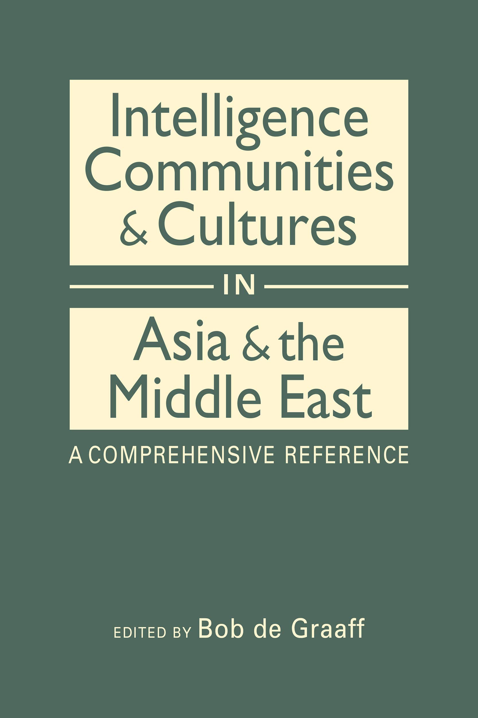 Intelligence Communities & Cultures in Asia & the Middle East: A Comprehensive Reference