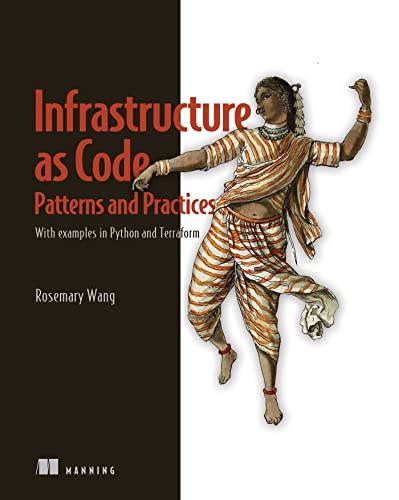 Infrastructure as Code, Patterns and Practices: With examples in Python and Terraform