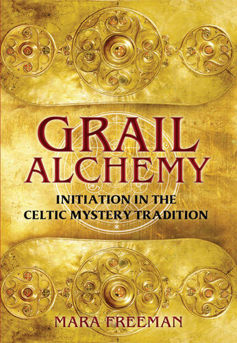 Grail Alchemy: Initiation in the Celtic Mystery Tradition