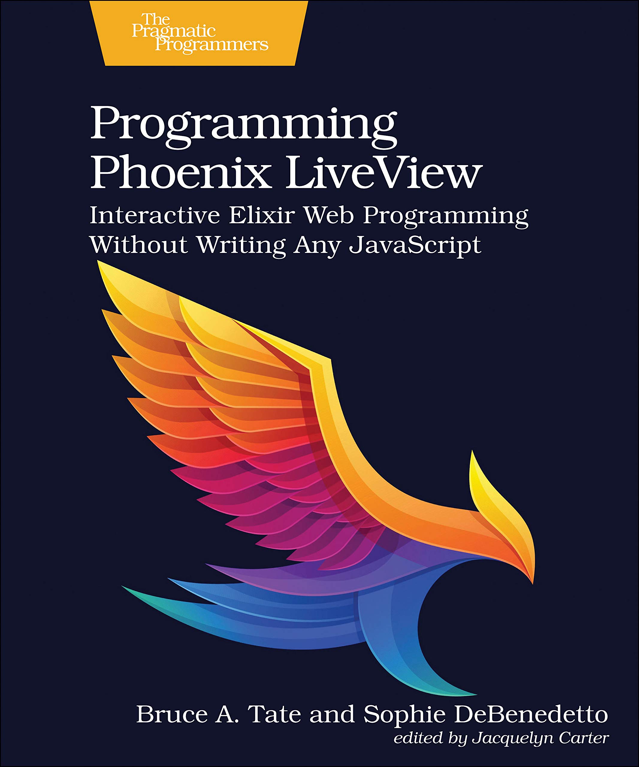 Programming Phoenix LiveView: Interactive Elixir Web Programming Without Writing Any JavaScript