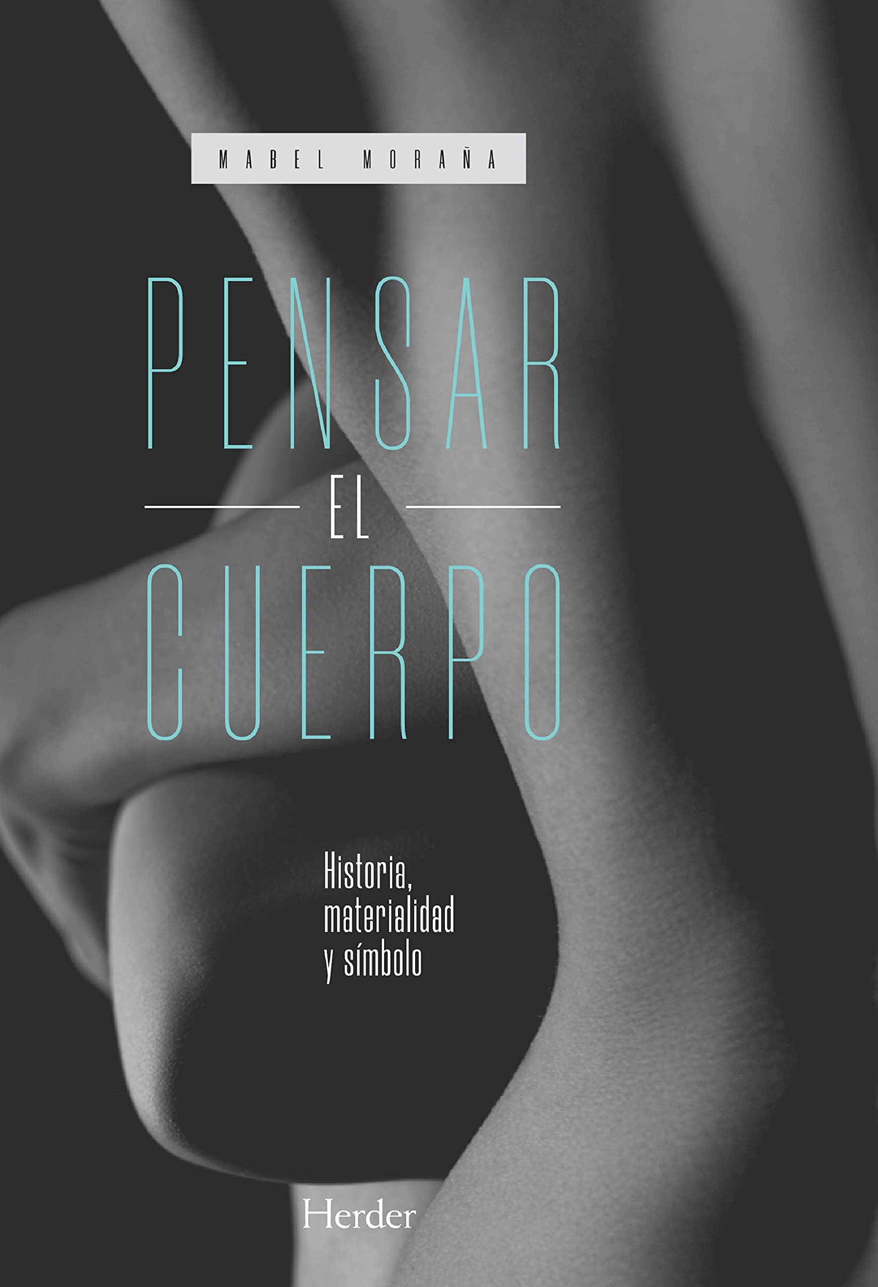 Pensar el cuerpo: Historia, materialidad y símbolo (Spanish Edition)