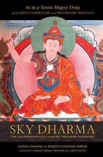 Sky Dharma : The Foundations of the Namchö Treasure Teachings - The Life of Tertön Migyur Dorje and the Great Commentary to the Preliminary Practices