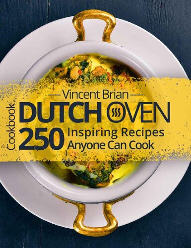 Dutch Oven Cookbook: 250 Inspiring Recipes Anyone Can Cook