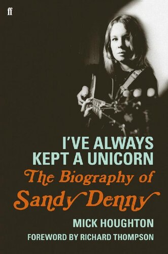 I've Always Kept a Unicorn: The Biography of Sandy Denny