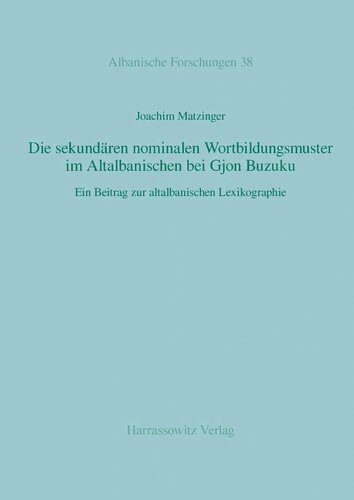 Die sekundären nominalen Wortbildungsmuster im Altalbanischen bei Gjon Buzuku. Ein Beitrag zur altalbanischen Lexikographie