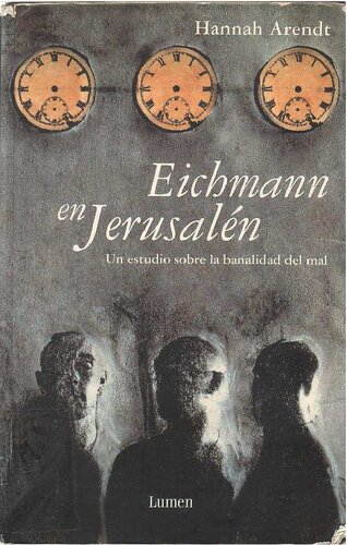 Eichmann en Jerusalén : un estudio sobre la banalidad del mal