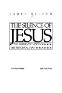 The Silence of Jesus: The Authentic Voice of the Historical Man