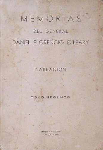 Memorias del general Daniel Florencio O'Leary. Narración