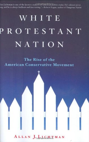 White Protestant Nation: The Rise of the American Conservative Movement