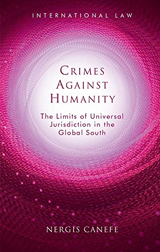 Crimes Against Humanity: The Limits of Universal Jurisdiction in the Global South