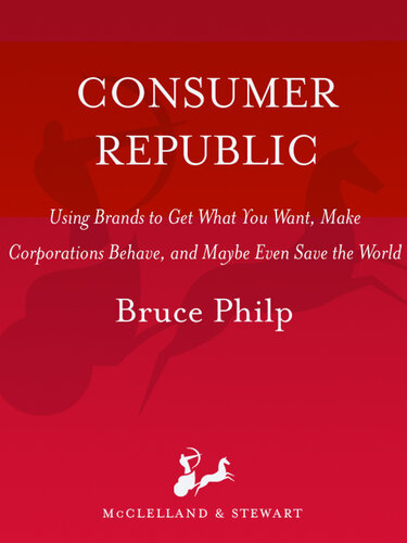 Consumer Republic: Using Brands to Get What You Want, Make Corporations Behave, and Maybe Even Save the World