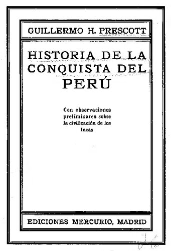 Historia de la Conquista del Perú. Con observaciones preliminares sobre la Civilización de los Incas