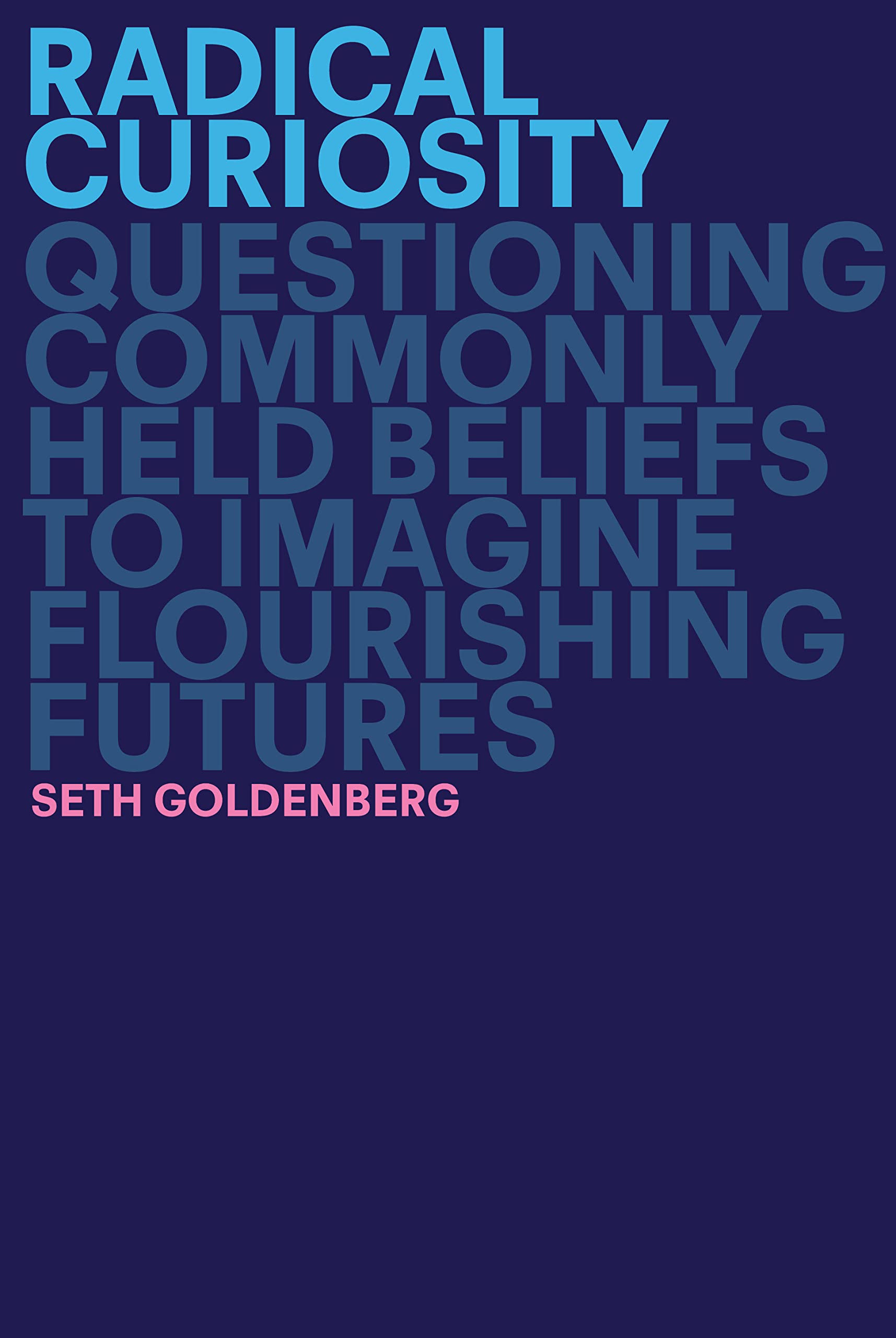 Radical Curiosity: Questioning Commonly Held Beliefs to Imagine Flourishing Futures