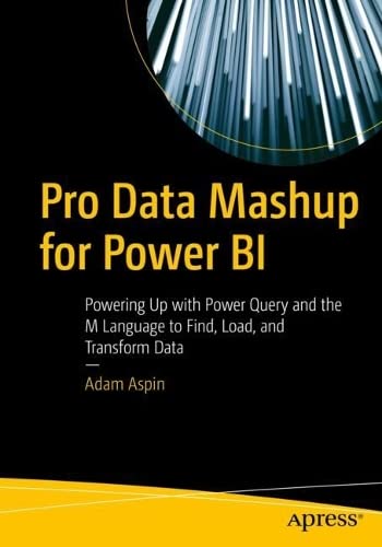 Pro Data Mashup for Power BI: Powering Up with Power Query and the M Language to Find, Load, and Transform Data