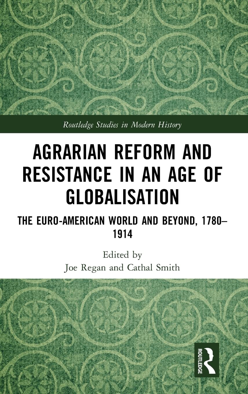 Agrarian Reform and Resistance in an Age of Globalisation: The Euro-American World and Beyond, 1780-1914