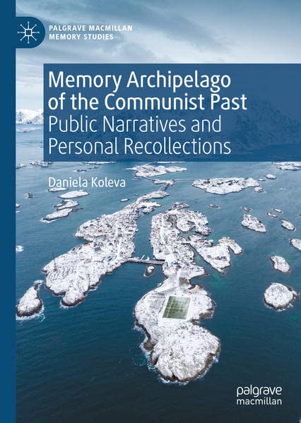 Memory Archipelago of the Communist Past: Public Narratives and Personal Recollections