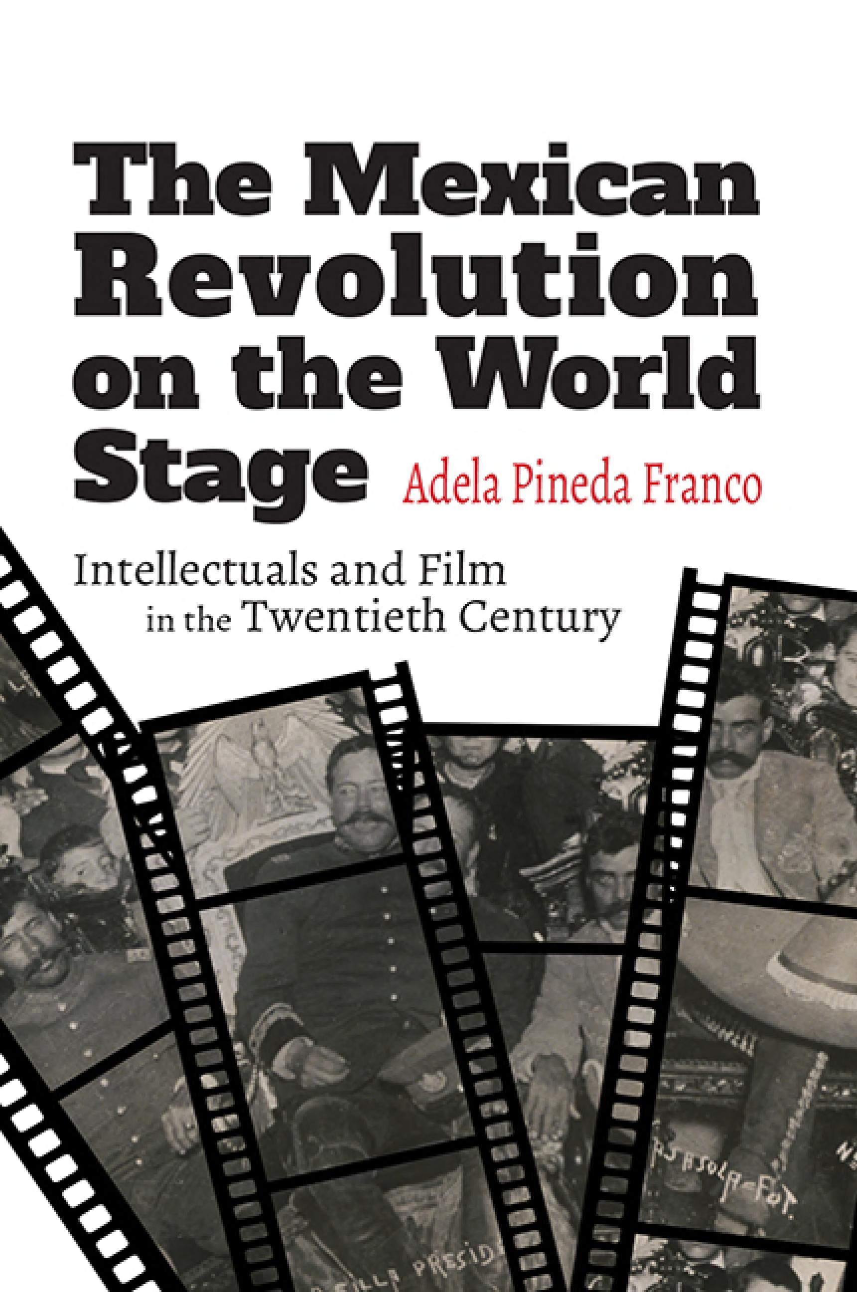 The Mexican Revolution on the World Stage: Intellectuals and Film in the Twentieth Century