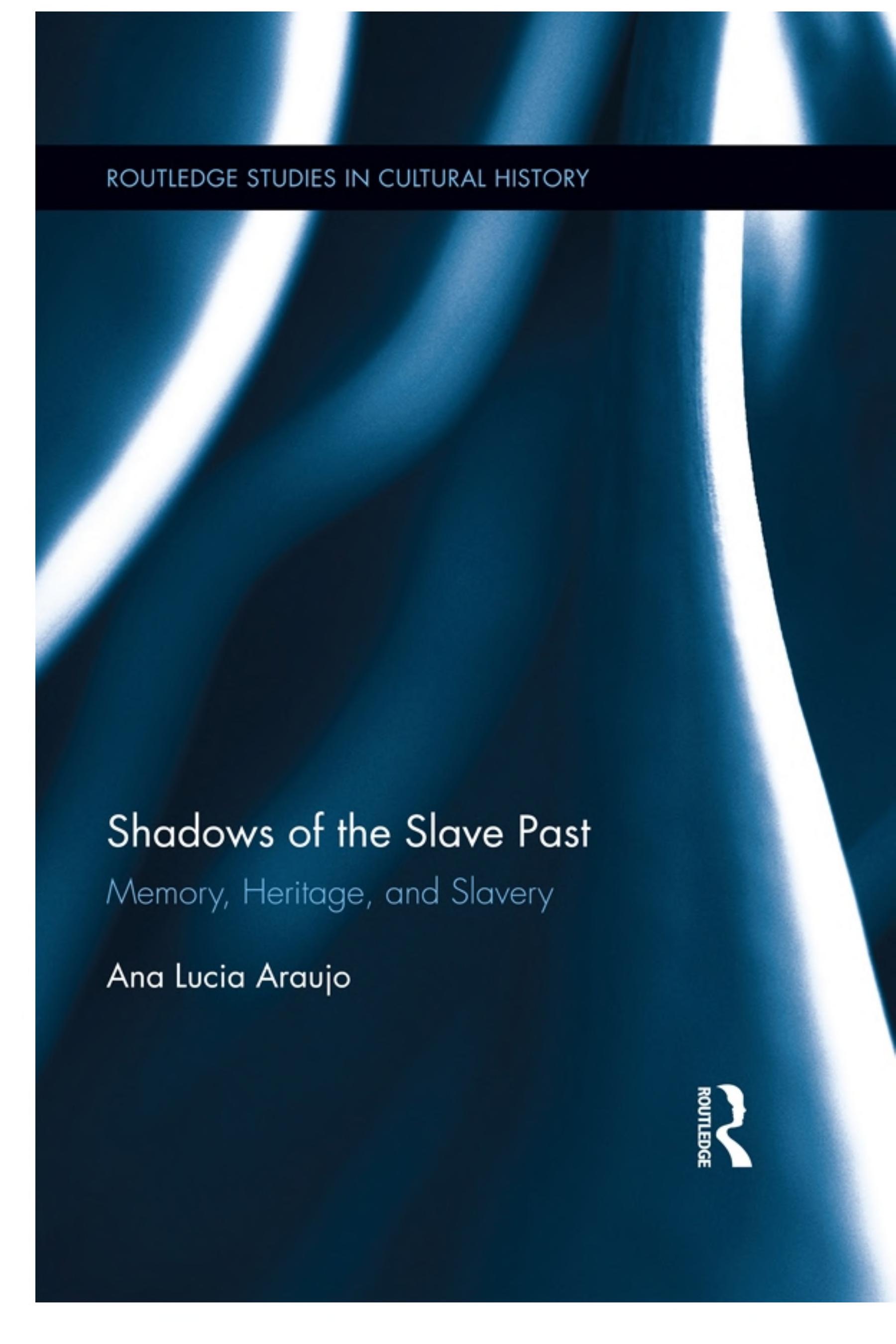 Shadows of the Slave Past: Memory, Heritage, and Slavery