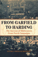 From Garfield to Harding: The Success of Midwestern Front Porch Campaigns