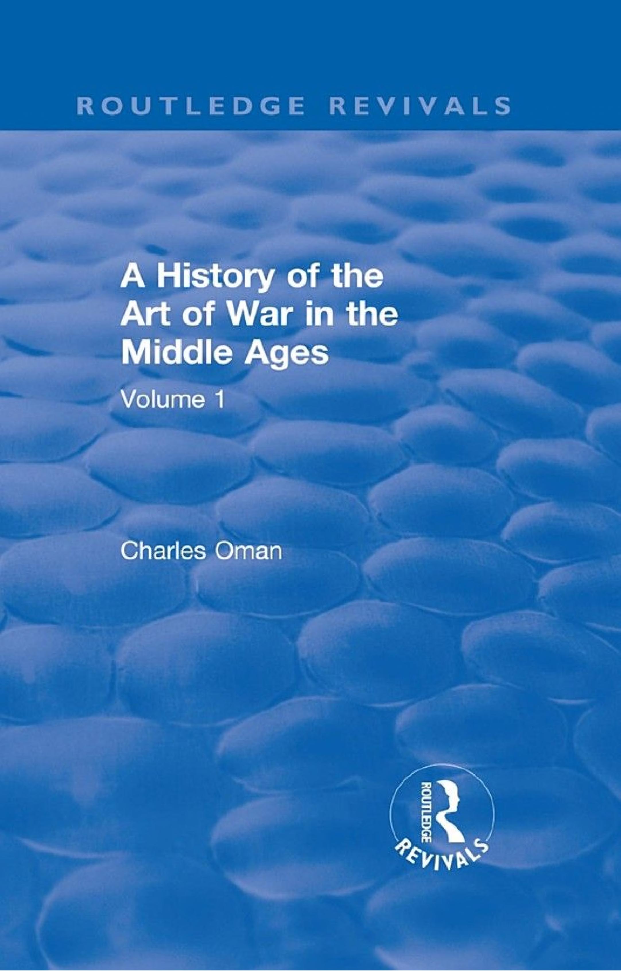 Routledge Revivals: A History of the Art of War in the Middle Ages (1978): Volume One 378-1278