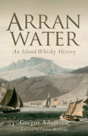 Arran Water: An Island Whisky History