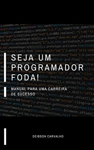 Seja um Programador Foda!: Manual para uma carreira de sucesso (Portuguese Edition)