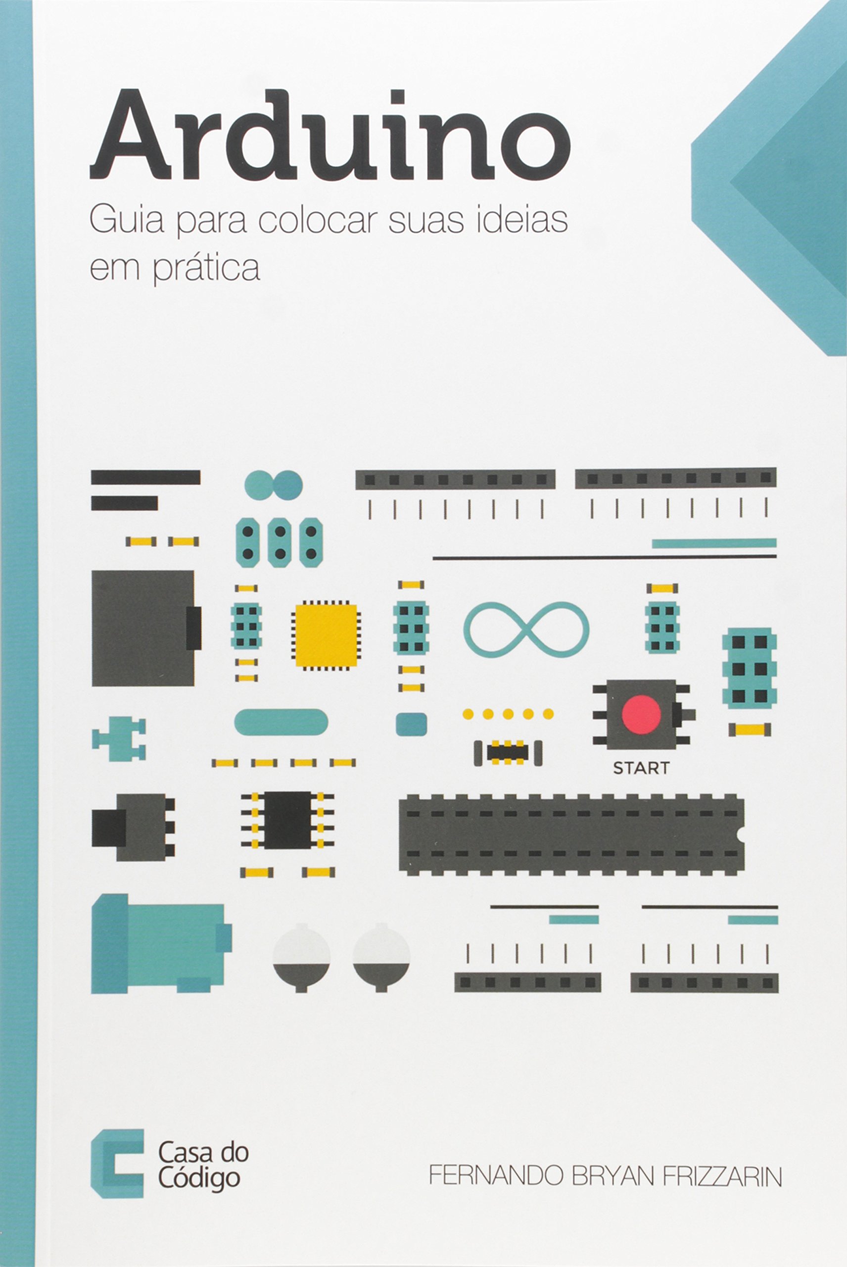 Arduino. Guia Para Colocar Suas Ideias em Prática