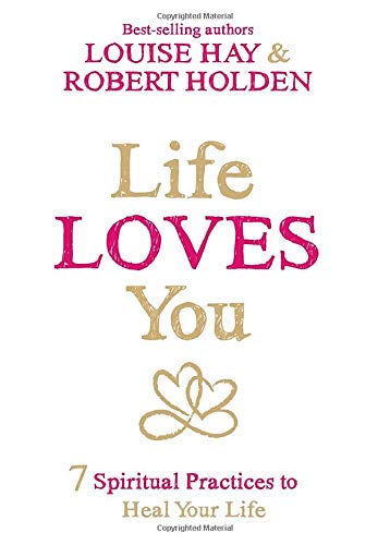 Life Loves You: 7 Spiritual Practices to Heal Your Life